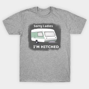 Sorry ladies, I'm hitched T-Shirt